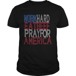 Work Hard Eat Beef Pray For America Shirt